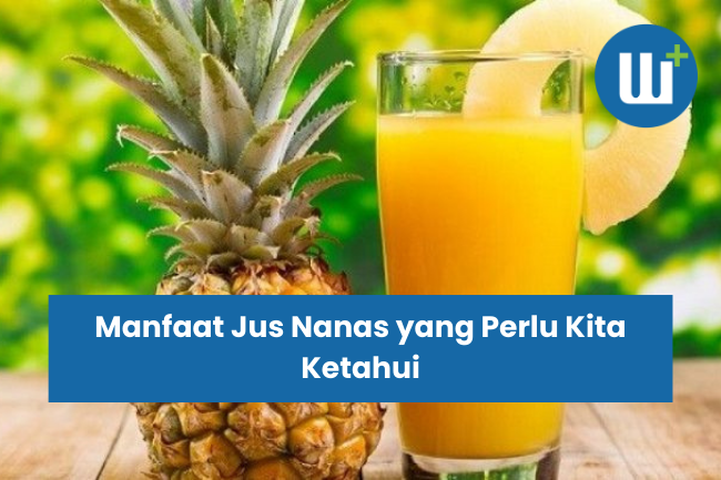 Manfaat Jus Nanas yang Perlu Kita Ketahui